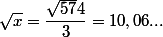 \sqrt{x}=\dfrac{\sqrt{57}4}{3}=10,06...